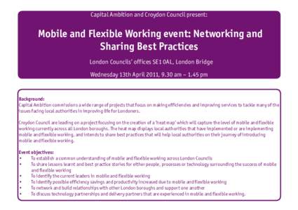 Capital Ambition and Croydon Council present:  Mobile and Flexible Working event: Networking and Sharing Best Practices London Councils’ offices SE1 0AL, London Bridge Wednesday 13th April 2011, 9.30 am – 1.45 pm