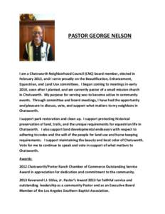 PASTOR GEORGE NELSON  I am a Chatsworth Neighborhood Council (CNC) board member, elected in February 2013, and I serve proudly on the Beautification, Enhancement, Equestrian, and Land Use committees. I began coming to me