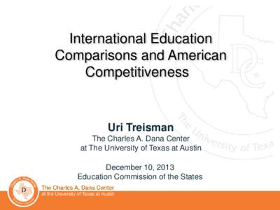 International Education Comparisons and American Competitiveness Uri Treisman The Charles A. Dana Center