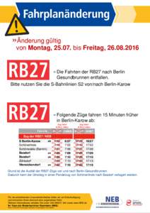 »Änderung gültig von Montag, bis Freitag,  » Die Fahrten der RB27 nach Berlin Gesundbrunnen entfallen. Bitte nutzen Sie die S-Bahnlinien S2 von/nach Berlin-Karow