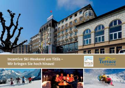Incentive Ski-Weekend am Titlis – Wir bringen Sie hoch hinaus! Ski-Weekend Package zum Abheben Auf einer Wanderung am Sonnenhang von Engelberg mit freier Sicht auf den Titlis wurde mir zum ersten Mal richtig bewusst,