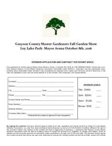 Grayson	County	Master	Gardeners	Fall	Garden	Show	 Loy	Lake	Park-	Mayor	Arena	October	8th,	2016 SPONSOR APPLICATION AND CONTRACT FOR EXHIBIT SPACE This application for exhibit space at Mayor Arena Denison, Texas, on Octob