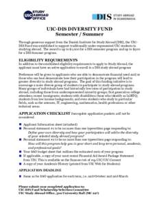 UIC-DIS DIVERSITY FUND Semester / Summer Through generous support from the Danish Institute for Study Abroad [DIS], the UICDIS Fund was established to support traditionally under-represented UIC students in studying abro