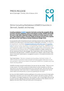 PRESS RELEASE Berlin/Copenhagen | Monday, 29th of February 2016 Online Consulting Marketplace COMATCH launches in Denmark, Sweden and Norway Consulting marketplace COMATCH expands to the Nordic countries after successful