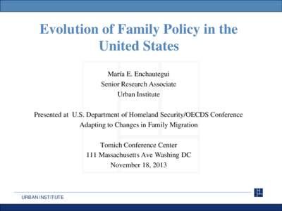 Evolution of Family Policy in the United States María E. Enchautegui Senior Research Associate Urban Institute
