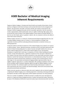 H309 Bachelor of Medical Imaging Inherent Requirements Diagnostic Medical Imaging is a fundamental clinical health care discipline that provides a broad spectrum of diagnostic and clinical techniques and essential inform