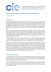 CIE Position Statement on CRI and Colour Quality Metrics October 15, 2015 Background The Colour Rendering Index (CRI), defined by CIE Publication 13.3, is widely used for assessing the colour rendering characteristics of