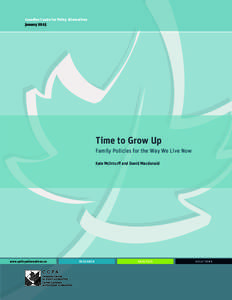 Canadian Centre for Policy Alternatives January 2015 Time to Grow Up Family Policies for the Way We Live Now Kate McInturff and David Macdonald