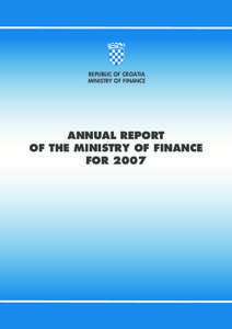 REPUBLIC OF CROATIA MINISTRY OF FINANCE ANNUAL REPORT OF THE MINISTRY OF FINANCE FOR 2007