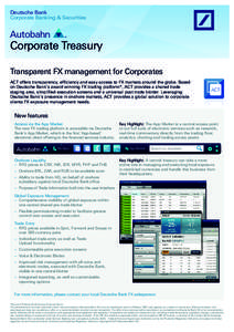 Deutsche Bank Corporate Banking & Securities Corporate Treasury Transparent FX management for Corporates ACT offers transparency, efficiency and easy access to FX markets around the globe. Based