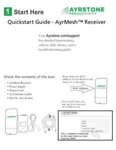 1 Start Here Quickstart Guide - AyrMesh™ Receiver Visit Ayrstone.com/support for detailed instructions, videos, slide shows, and a troubleshooting guide.