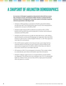 A SNAPSHOT OF ARLINGTON DEMOGRAPHICS An overview of Arlington’s population characteristics derived from census data, Arlington County, and Arlington Public Schools is summarized here, with more detail in the Appendix, 