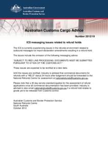 Australian Customs Cargo Advice NumberICS messaging issues related to refund holds The ICS is currently experiencing issues in the refunds environment related to outbound messages for import declaration amendmen