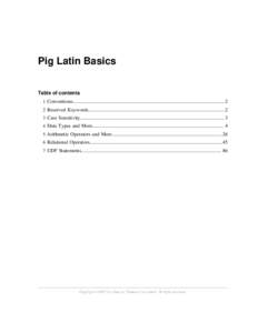 Pig Latin Basics Table of contents 1 Conventions........................................................................................................................ 2 2 Reserved Keywords..............................