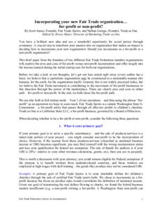 Incorporating your new Fair Trade organization…  for­profit or non­profit?  By Scott James, Founder, Fair Trade Sports, and Nathan George, Founder, Trade as One  Edited by Krissy Maier, Direc