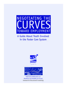 NEGOTIATING THE  CURVES TOWARD EMPLOYMENT A Guide About Youth Involved in the Foster Care System