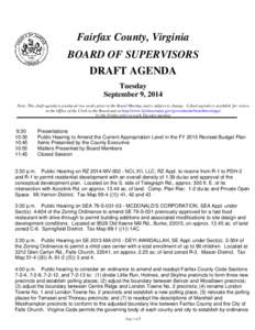 Fairfax County, Virginia BOARD OF SUPERVISORS DRAFT AGENDA Tuesday September 9, 2014 Note: This draft agenda is produced two weeks prior to the Board Meeting and is subject to change. A final agenda is available for revi