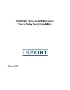 Immigrant Professional Integration: Federal Policy Recommendations January 2012  Immigrant Professional Integration:
