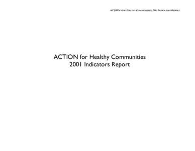 ACTION FOR HEALTHY COMMUNITIES, 2001 INDICATORS REPORT  ACTION for Healthy Communities 2001 Indicators Report  ACTION FOR HEALTHY COMMUNITIES, 2001 INDICATORS REPORT
