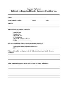 Volunteer Application  Kilbride to Ferryland Family Resource Coalition Inc. _________________________________________ Name: ___________________________________________________ Phone Number: (home)________________(work)__