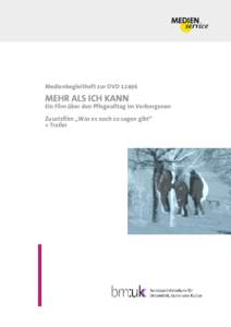 Medienbegleitheft zur DVD[removed]MEHR ALS ICH KANN Ein Film über den Pflegealltag im Verborgenen Zusatzfilm „Was es noch zu sagen gibt“