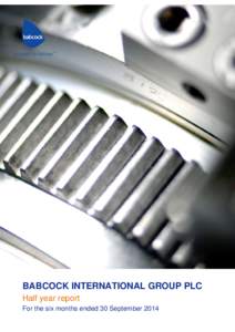 BABCOCK INTERNATIONAL GROUP PLC Half year report For the six months ended 30 September 2014 Babcock International Group PLC, 33 Wigmore Street, London W1U 1QX, Telephone +5300 Fax +5360 www.ba