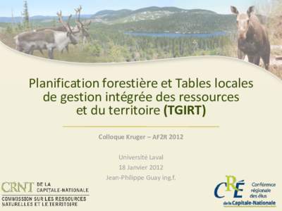 Planification forestière et Tables locales de gestion intégrée des ressources et du territoire (TGIRT) Colloque Kruger – AF2R[removed]Université Laval