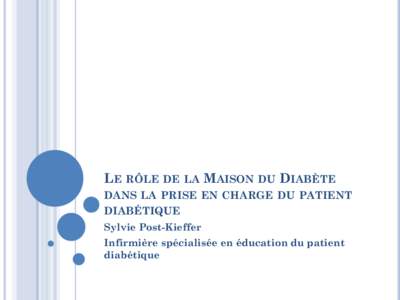 LE RÔLE DE LA MAISON DU DIABÈTE DANS LA PRISE EN CHARGE DU PATIENT DIABÉTIQUE Sylvie Post-Kieffer  Infirmière spécialisée en éducation du patient