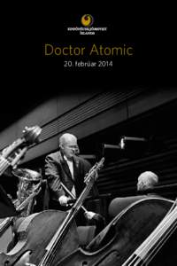 Doctor Atomic 20. febrúar 2014 Vinsamlegast hafið slökkt á farsímum meðan á tónleikum stendur. Tónleikagestir eru beðnir um að klappa aðeins í lok tónverka. Tónleikarnir eru í beinni útsendingu á Rás 