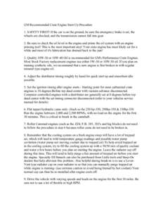 GM Recommended Crate Engine Start-Up Procedure 1. SAFETY FIRST! If the car is on the ground, be sure the emergency brake is set, the wheels are chocked, and the transmission cannot fall into gear. 2. Be sure to check the