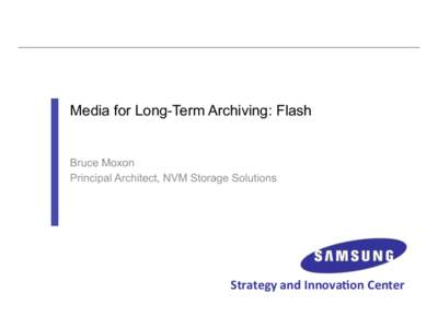 Media for Long-Term Archiving: Flash  Bruce Moxon Principal Architect, NVM Storage Solutions  Strategy	
  and	
  Innova.on	
  Center	
  