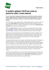 Tisková zpráva  S mobilní aplikací FAYN lze volat za polovinu nebo i zcela zdarma Brno, 16. prosince 2013 – Společnost FAYN Telecommunications (FAYN), český telekomunikační operátor nabízející mobilní a V