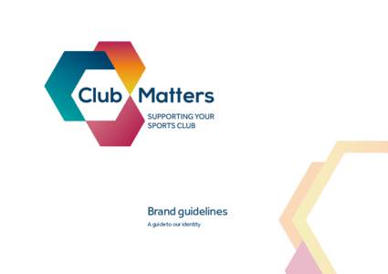 Brand guidelines A guide to our identity Club Matters brand guidelines  Contents