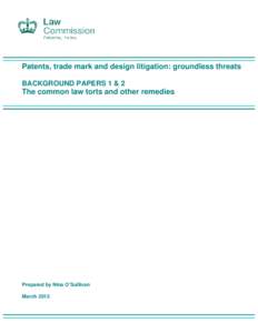 Patents, trade mark and design litigation: groundless threats BACKGROUND PAPERS 1 & 2 The common law torts and other remedies  Prepared by Nina O’Sullivan