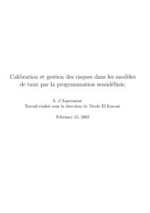 Calibration et gestion des risques dans les mod`eles de taux par la programmation semid´efinie. A. d’Aspremont Travail r´ealis´e sous la direction de Nicole El Karoui. February 25, 2002