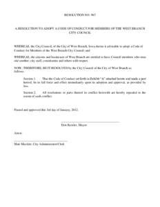 RESOLUTION NO[removed]A RESOLUTION TO ADOPT A CODE OF CONDUCT FOR MEMBERS OF THE WEST BRANCH CITY COUNCIL  WHEREAS, the City Council, of the City of West Branch, Iowa deems it advisable to adopt a Code of