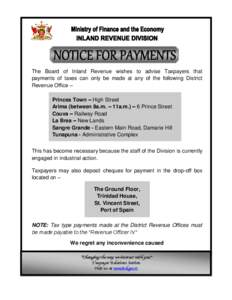 The Board of Inland Revenue wishes to advise Taxpayers that payments of taxes can only be made at any of the following District Revenue Office – Princes Town – High Street Arima (between 8a.m. – 11a.m.) – 6 Princ