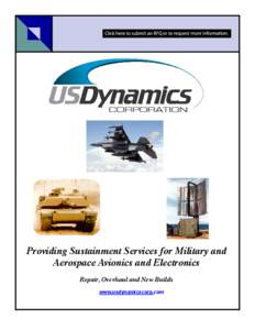 Providing Sustainment Services for Military and Aerospace Avionics and Electronics Repair, Overhaul and New Builds www.usdynamicscorp.com  U.S. Dynamics Corporation’s goal is to provide cost effective solutions to ext