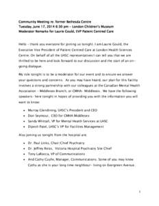 Community Meeting re: former Bethesda Centre Tuesday, June 17, 2014 6:30 pm - London Children’s Museum Moderator Remarks for Laurie Gould, EVP Patient Centred Care Hello – thank you everyone for joining us tonight. I