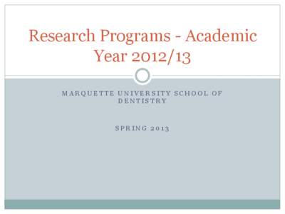 Research Programs - Academic Year[removed]MARQUETTE UNIVERSITY SCHOOL OF DENTISTRY  SPRING 2013