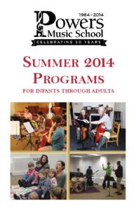 Summer 2014 Programs FOR INFANTS THROUGH ADULTS  Music Instruction