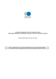 OECD RECOMMENDATION ON GOOD PRACTICES FOR ENHANCED RISK AWARENESS AND EDUCATION ON INSURANCE ISSUES RECOMMENDATION OF THE COUNCIL  These Good Practices were approved by OECD Governments on March 28, 2008.