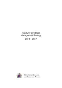 Medium-term Debt Management Strategy 2014 – 2017 The Ministry of Finance and Economic Affairs July 2014