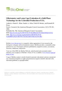 Olfactometer and Large Cage Evaluation of a Solid Phase Technology for the Controlled Production of CO2 Author(s): Daniel L. Kline, Sandra A. Allan, Ulrich R. Bernier, and Kenneth H. Posey Source: Journal of the American