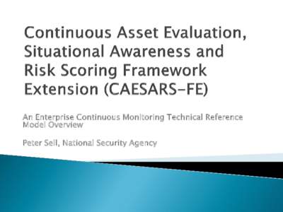 An Enterprise Continuous Monitoring Technical Reference Model Overview Peter Sell, National Security Agency 