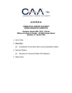 AGENDA CONNECTICUT AIRPORT AUTHORITY HUMAN RESOURCES COMMITTEE Thursday, August 29th, 2013, 1:30 pm Offices of Pullman & Comley – 90 State House Square Hartford, CT[removed]