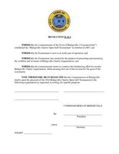 RESOLUTION R 16-3 WHEREAS, the Commissioners of the Town of Bridgeville (“Commissioners”) established the “Bridgeville Charity Open Golf Tournament” in October of 2007; and WHEREAS, the Tournament is now in its t