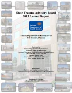 State Trauma Advisory Board 2013 Annual Report Arizona Department of Health Services Will Humble, Director