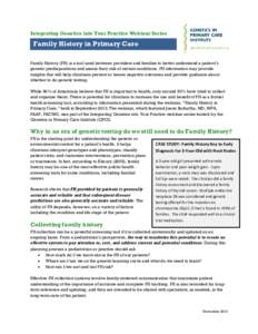 Integrating Genetics into Your Practice Webinar Series  Family History in Primary Care Family History (FH) is a tool used between providers and families to better understand a patient’s genetic predispositions and asse