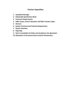 Contract Appendixes 1. Liquidated Damages 2. Deliverable Specification Sheet 3. Contractor Requirements 4. TABC License, Permit, Education and Other Function Types 5. Glossary